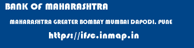 BANK OF MAHARASHTRA  MAHARASHTRA GREATER BOMBAY MUMBAI DAPODI, PUNE  ifsc code